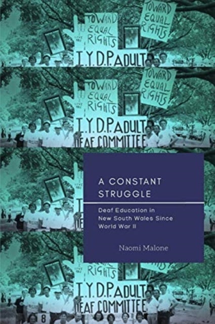 Book cover of: Constant Struggle – Deaf Education in New South Wales since World War II. By: Naomi Malone