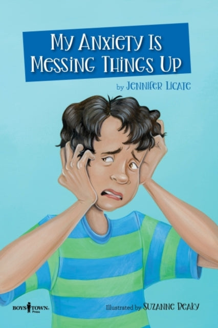 Book cover of: My Anxiety is Messing Things Up. By: Jennifer Licate