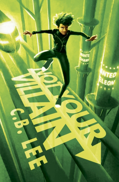 Book cover of: Not Your Villain. By: C. B. Lee