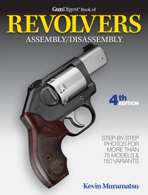 Book cover of: Gun Digest Book of Revolvers Assembly/Disassembly. By: Kevin Muramatsu