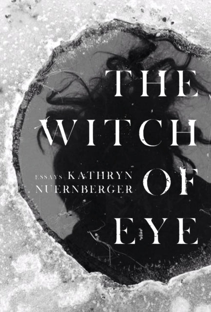 Book cover of: Witch of Eye. By: Kathryn Nuernberger