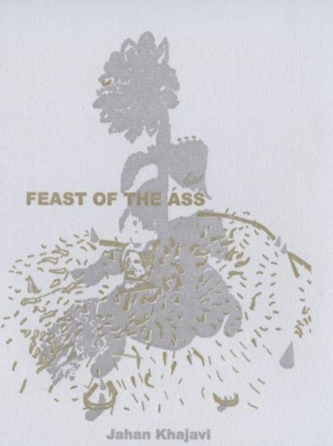 Book cover of: Feast of the Ass. By: Jahan Khajavi