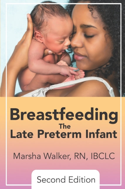 Book cover of: Breastfeeding the Late Preterm Infant 2nd Edition
