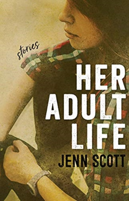 Book cover of: Her Adult Life – Stories. By: Jenn Scott