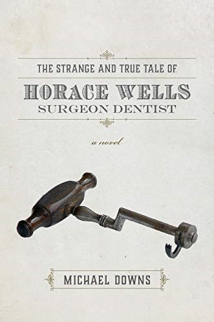 Book cover of: Strange and True Tale of Horace Wells, Surge – A Novel. By: Michael Downs