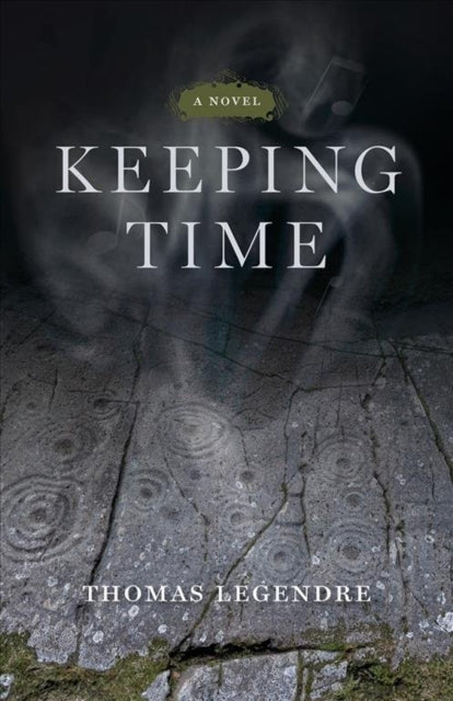 Book cover of: Keeping Time – A Novel. By: Thomas Legendre