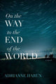 Book cover of: On the Way to the End of the World – A Novel. By: Adrianne Harun