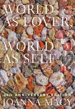 World as Lover, World as Self, Courage for Global Justice and Ecological Renewal