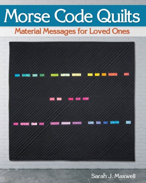 Book cover of: Morse Code Quilts. By: Sarah J. Maxwell