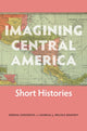 Book cover of: Imagining Central America – Short Histories. By: Serena Cosgrove