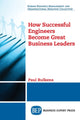 Book cover of: How Successful Engineers Become Great Business Leaders. By: Paul Rulkens