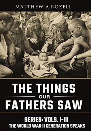 World War II Generation Speaks, The Things Our Fathers Saw Series, Vols. 1-3