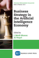Book cover of: Business Strategy in the Artificial Intelligence Economy. By: J. Mark Munoz