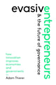 Book cover of: Evasive Entrepreneurs and the Future of Governance. By: Adam Thierer
