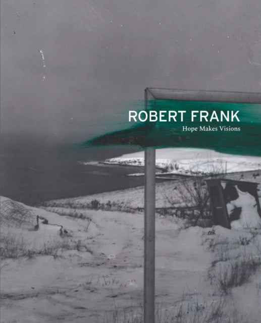 Book cover of: Robert Frank: Hope Makes Visions. By: Robert Frank