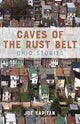 Book cover of: Caves of the Rust Belt. By: Joe Kapitan