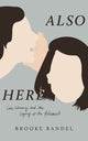 Book cover of: Also Here. By: Brooke Randel