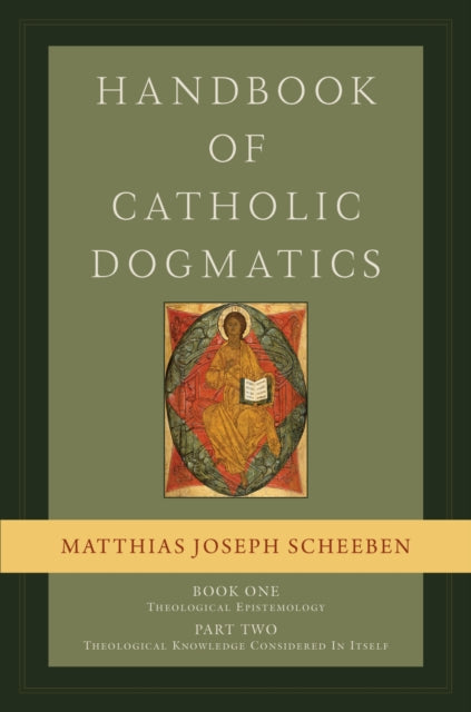Book cover of: Handbook of Catholic Dogmatics, Book 1, Part 2. By: Matthias Joseph Scheeben
