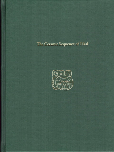 Book cover of: Ceramic Sequence of Tikal – Tikal Report 25B. By: T. Patrick Culbert