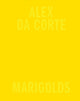 Book cover of: Alex Da Corte: Marigolds. By: Alex Da Corte