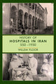 Book cover of: History of Hospitals in Iran, 5501950. By: Willem M. Floor