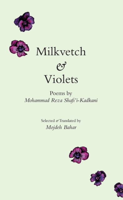 Book cover of: Milkvetch & Violets. By: Muḥammad Riz̤ā Shafīʻī Kadkanī