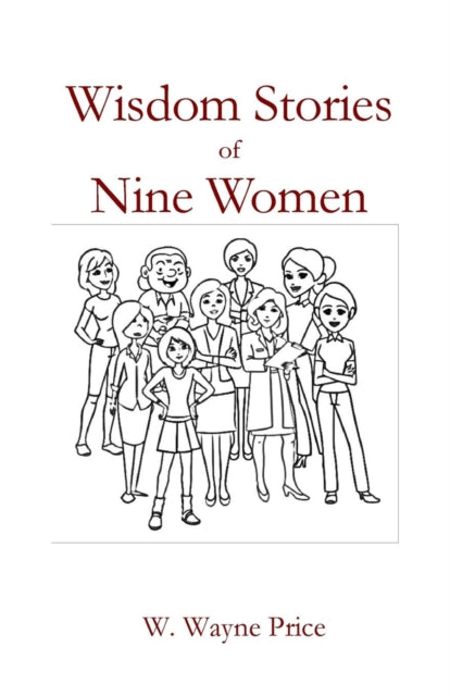 Book cover of: Wisdom Stories of Nine Women. By: W. Wayne Price