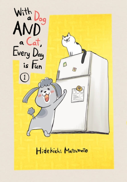 Book cover of: With a Dog AND a Cat, Every Day is Fun, Volume 1. By: Hidekichi Matsumoto