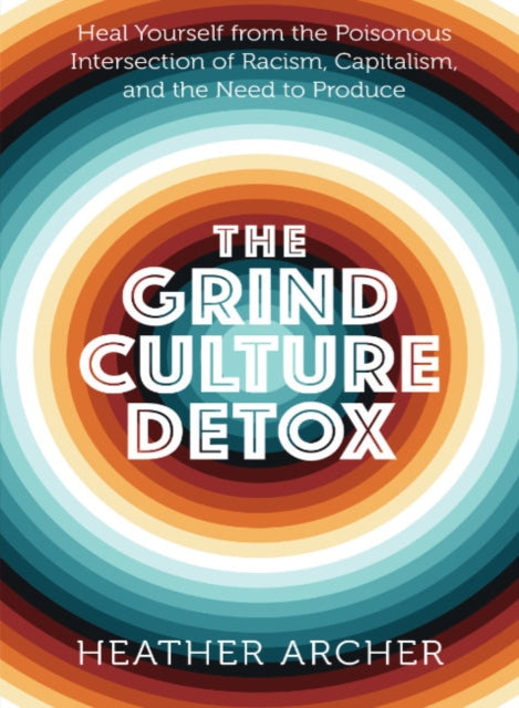 Book cover of: Grind Culture Detox. By: Heather Archer