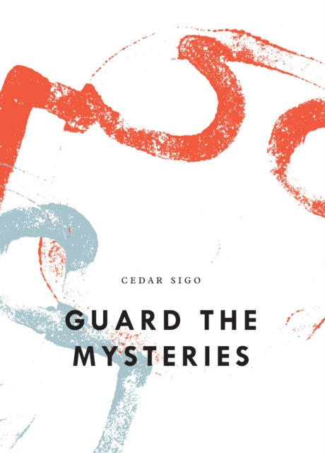 Book cover of: Guard The Mysteries. By: Cedar Sigo