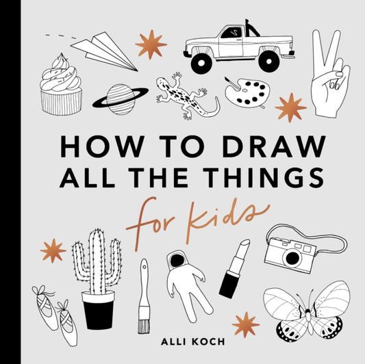 Book cover of: All the Things: How to Draw Books for Kids. By: Alli Koch