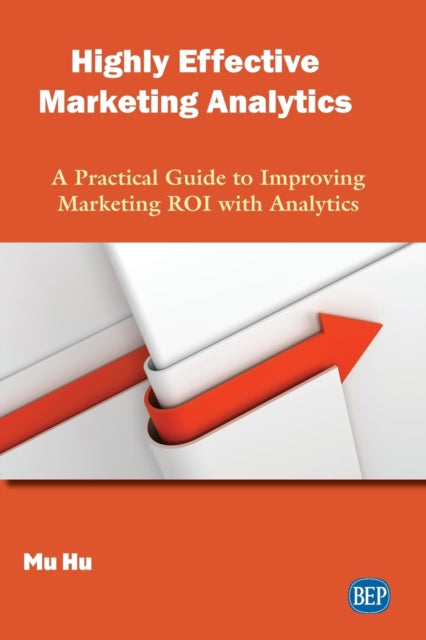 Book cover of: Highly Effective Marketing Analytics. By: Mu Hu