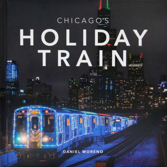 Book cover of: Chicago's Holiday Train. By: Daniel Moreno