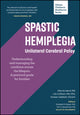 Book cover of: Spastic Hemiplegia: Unilateral Cerebral Palsy: Understanding and Managing the Condition across the Lifespan. By: Marcie Ward