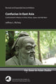 Book cover of: Confucius in East Asia – Confucianism's History in China, Korea, Japan, and Vietnam, Revised and Expanded Second Edition. By: Jeffrey Richey