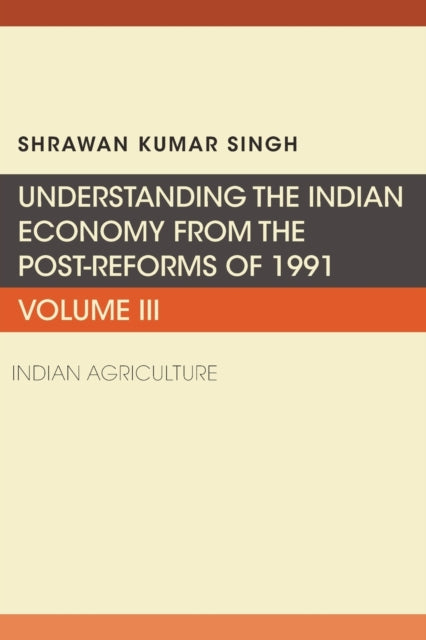Book cover of: Understanding the Indian Economy from the Post-Reforms of 1991, Volume III. By: Shrawan Kumar Singh