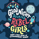 Good Night Stories for Rebel Girls: Baby's First Book of Extraordinary Women 9781953424372 Rebel Rebel Girls