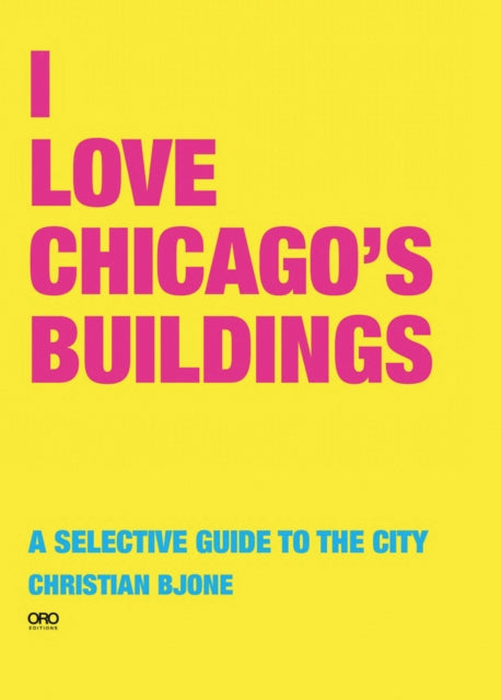 Book cover of: I Love Chicago's Buildings. By: Christian Bjone