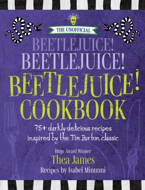 Book cover of: Unofficial Beetlejuice! Beetlejuice! Beetlejuice! Cookbook. By: Thea James