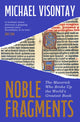 Noble Fragments, The Maverick Who Broke Up the World’s Greatest Book 9781957363981 Michael Visontay