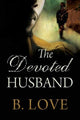 Book cover of: Devoted Husband. By: B. Love