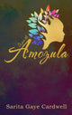 Book cover of: In You the Amozula. By: Sarita Gaye Cardwell