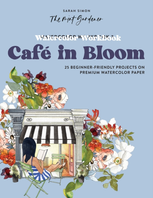 Book cover of: Watercolor Workbook: Cafe in Bloom. By: Sarah Simon