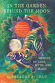 Book cover of: In the Garden Behind the Moon. By: Alexandra A. Chan