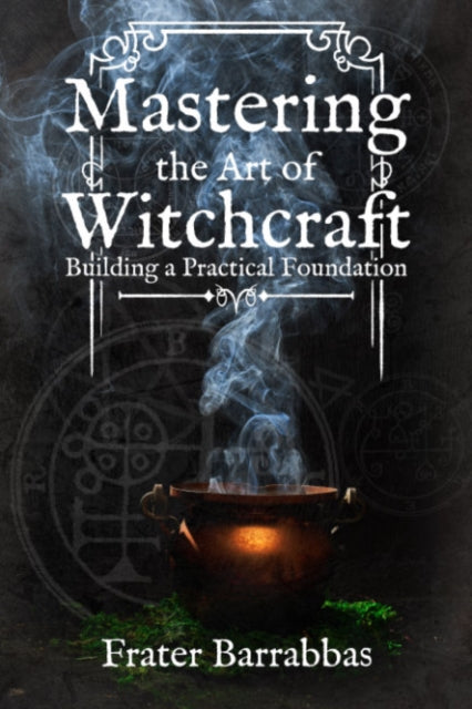 Book cover of: Mastering the Art of Witchcraft. By: Frater Barrabbas