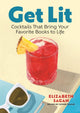 Get Lit, Cocktails That Bring Your Favorite Books to Life 9781964487168 Elizabeth Sagan