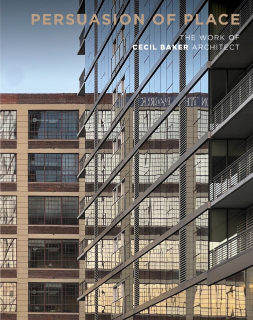 Persuasion of Place, The Work of Cecil Baker Architect 9781964490083 Riera Ojeda