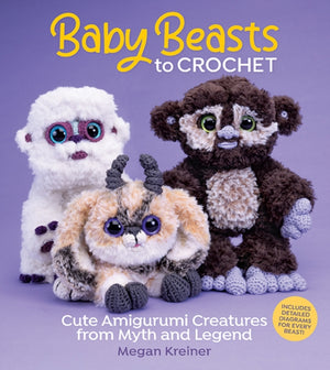 Baby Beasts to Crochet, Cute Amigurumi Creatures from Myth and Legend