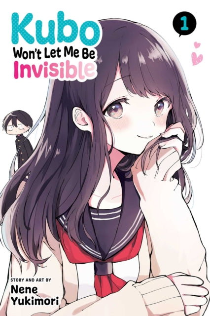 Book cover of: Kubo Won't Let Me Be Invisible, Vol. 1. By: Nene Yukimori
