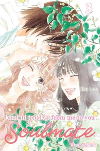 Book cover of: Kimi ni Todoke: From Me to You: Soulmate, Vol. 3. By: Karuho Shiina